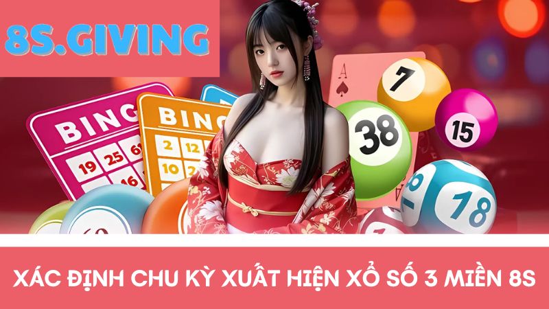  chu kỳ từng lượt trả thưởng xổ số 3 miền 8S