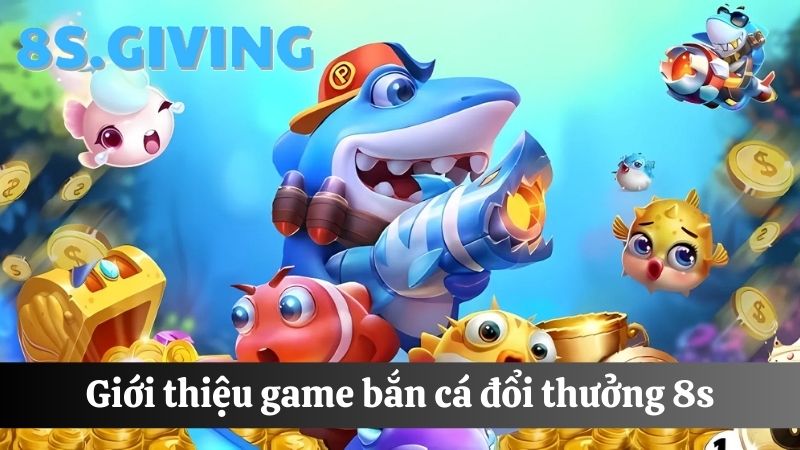 bắn cá đổi thưởng 8S