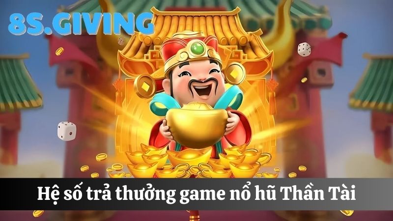 tỷ lệ trả thưởng trong Nổ hũ Thần Tài