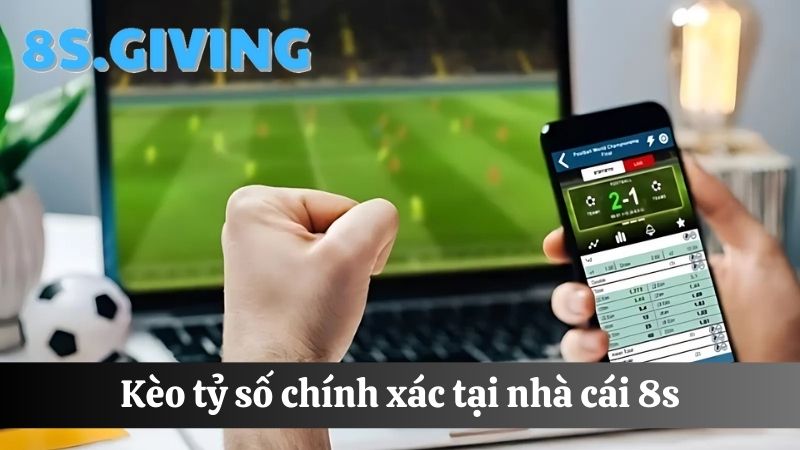 Kèo bóng đá 8S cược tỷ số